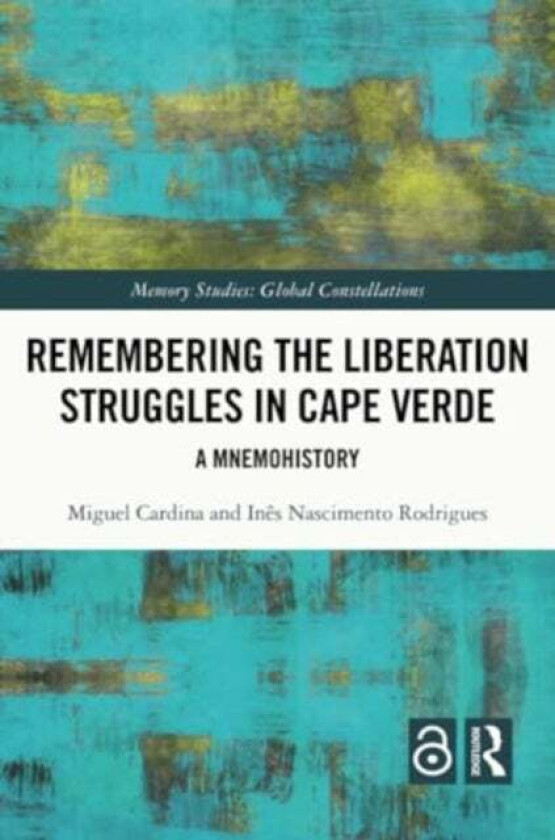 Remembering the Liberation Struggles in Cape Verde av Ines Nascimento Rodrigues, Miguel Cardina