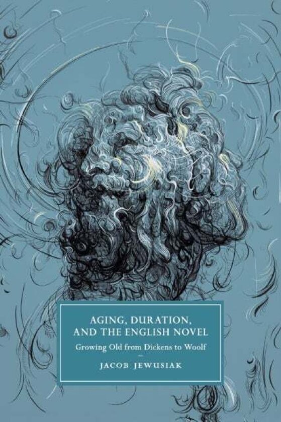 Aging, Duration, and the English Novel av Jacob Jewusiak