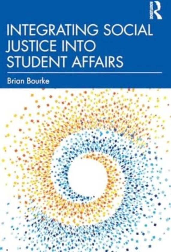 Integrating Social Justice into Student Affairs av Brian Bourke