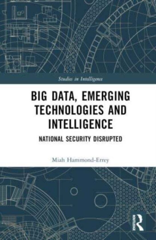 Big Data, Emerging Technologies and Intelligence av Miah Hammond-Errey
