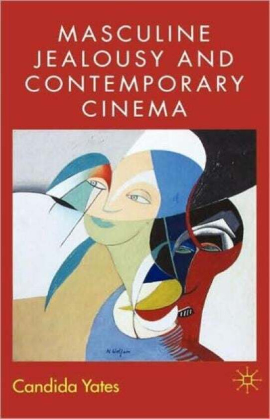 Masculine Jealousy and Contemporary Cinema av C. Yates
