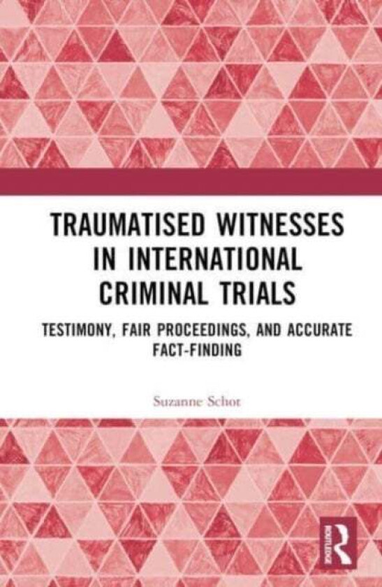 Traumatised Witnesses in International Criminal Trials av Suzanne Schot