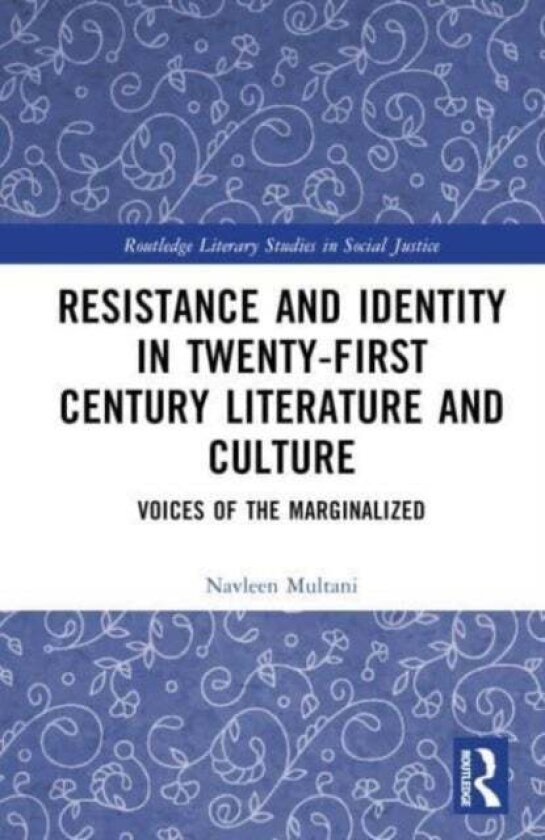 Resistance and Identity in Twenty-First Century Literature and Culture av Navleen Multani