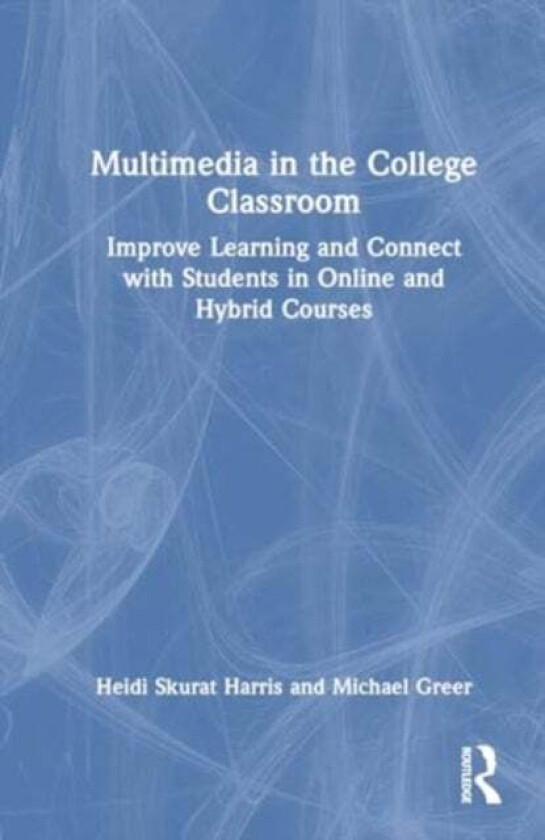 Multimedia in the College Classroom av Heidi Skurat Harris, Michael Greer