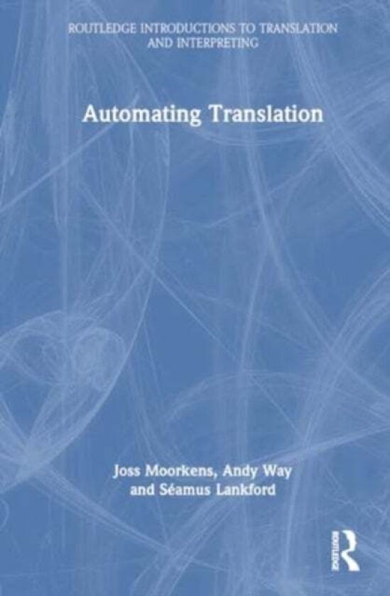 Automating Translation av Andy Way, Seamus Lankford, Joss Moorkens