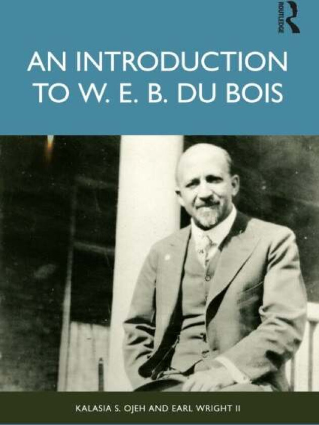 An Introduction to W. E. B. Du Bois av Earl Wright II, Kalasia S. Ojeh