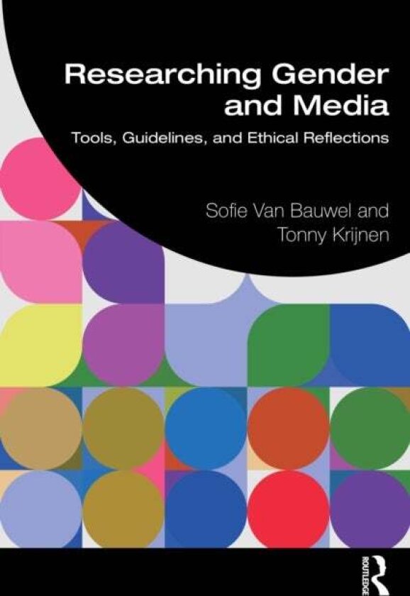 Researching Gender and Media av Sofie van Bauwel, Tonny Krijnen