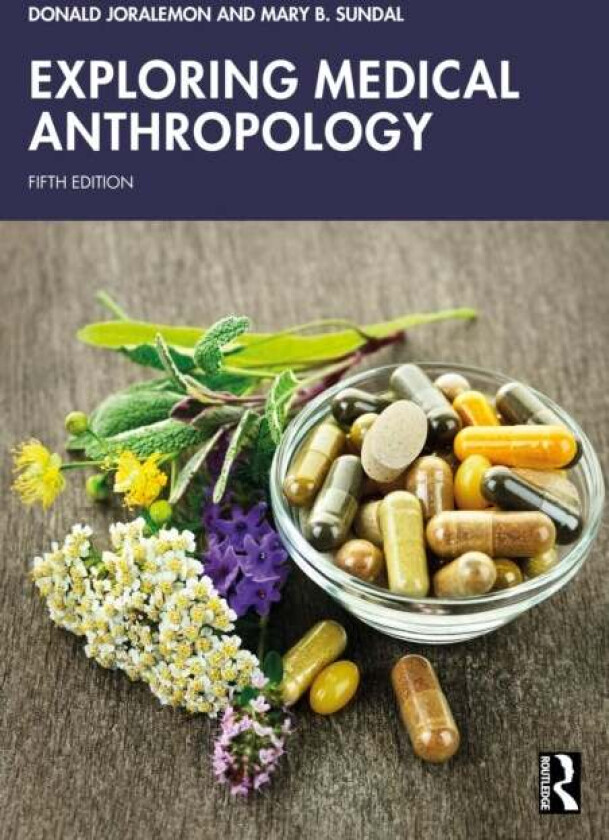 Exploring Medical Anthropology av Donald Joralemon, Mary B. Sundal