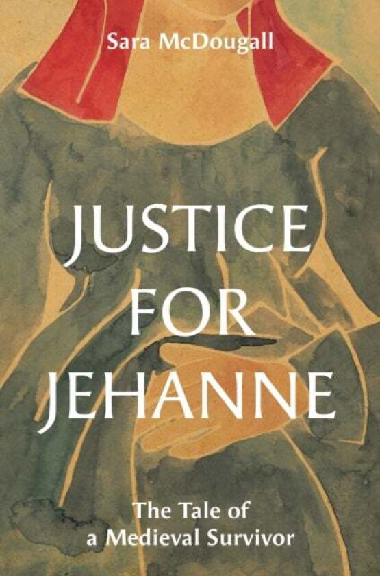Justice for Jehanne av Sara McDougall