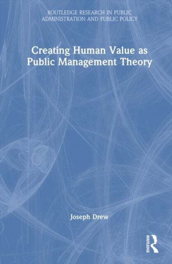 Creating Human Value as Public Management Theory av Joseph Drew