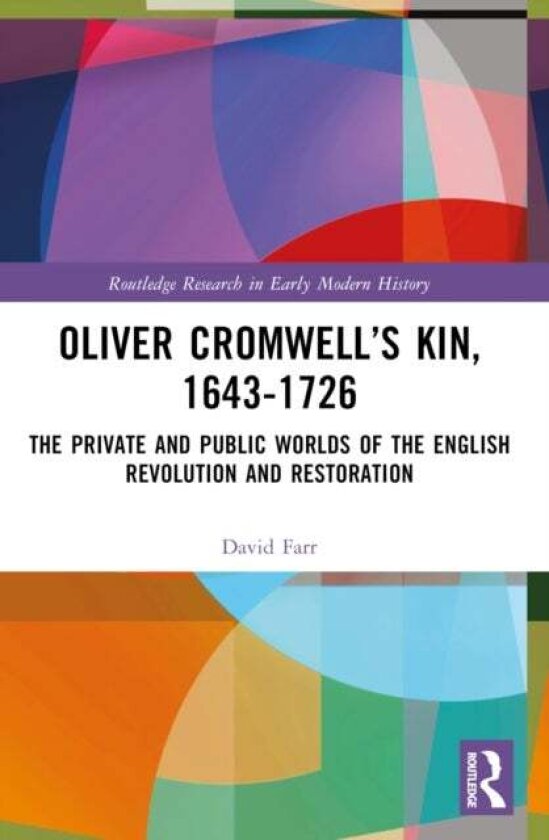 Oliver Cromwell’s Kin, 1643-1726 av David Farr