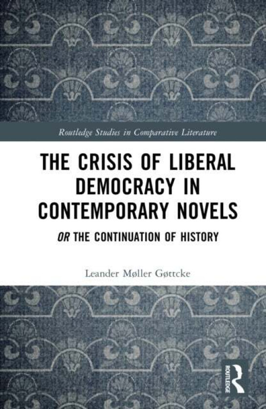 The Crisis of Liberal Democracy in Contemporary Novels av Leander Møller Gøttcke