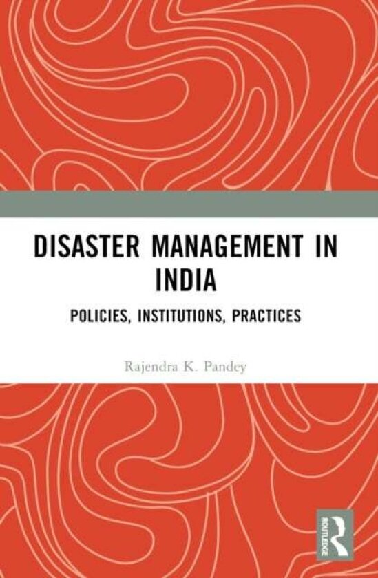 Disaster Management in India av Rajendra K. Pandey