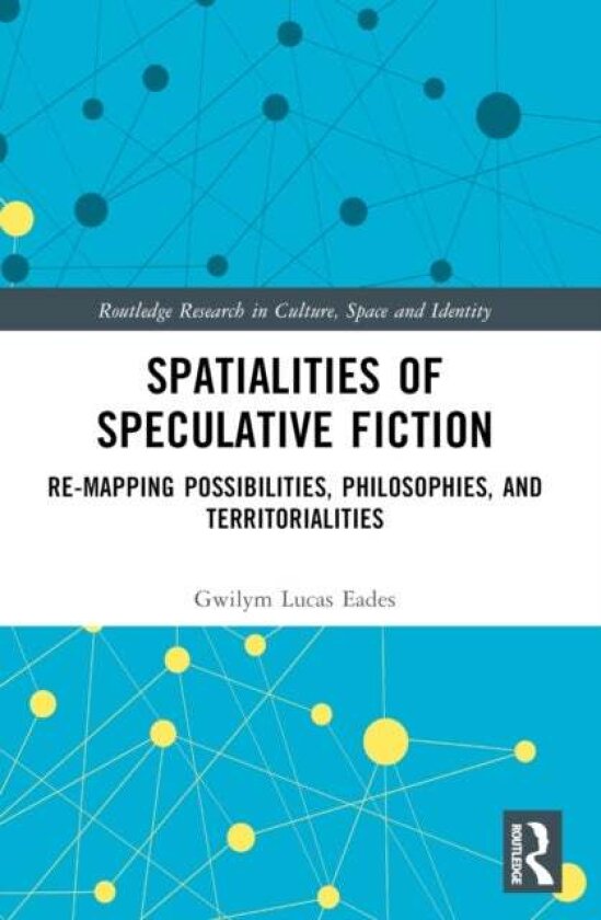 Spatialities of Speculative Fiction av Gwilym Lucas Eades