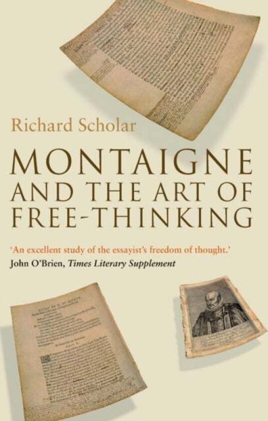 Montaigne and the Art of Free-Thinking av Richard Scholar