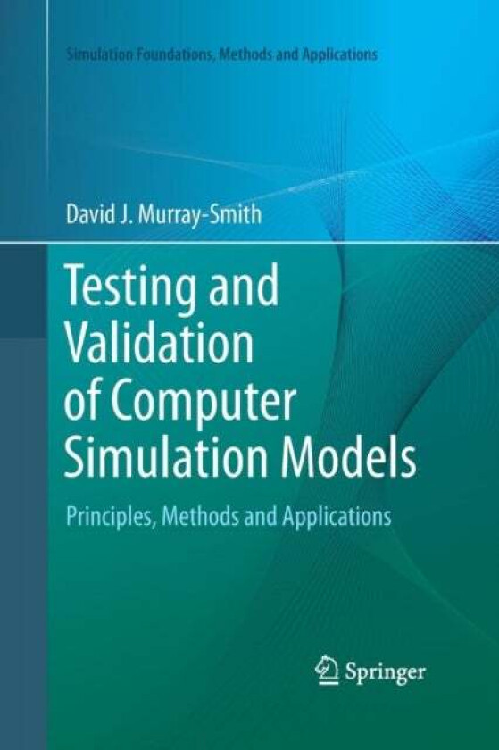 Testing and Validation of Computer Simulation Models av David J. Murray-Smith