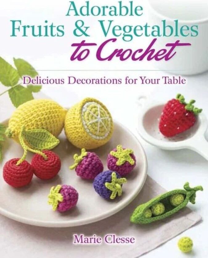 Adorable Fruits & Vegetables to Crochet av Marie Clesse
