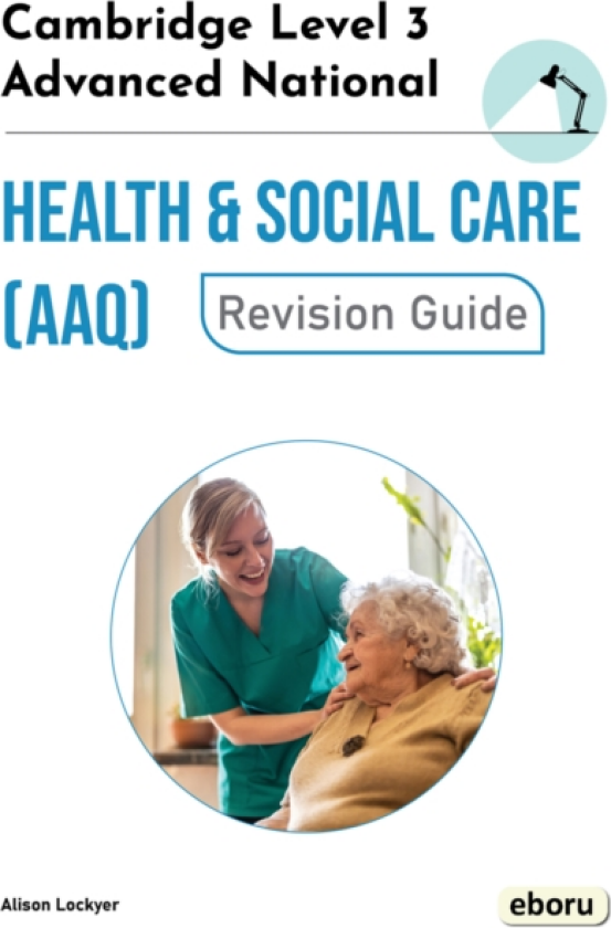 Cambridge Level 3 Advanced National in Health and Social Care (AAQ) Revision Guide