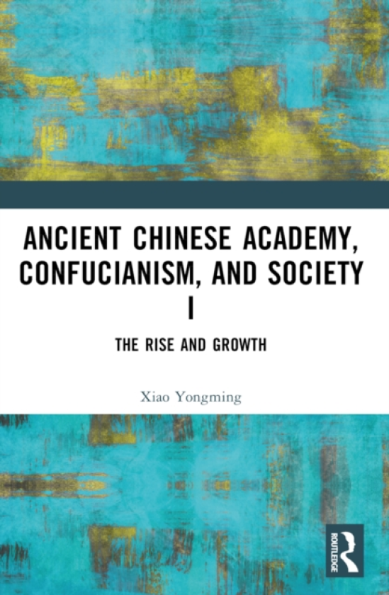 Ancient Chinese Academy, Confucianism, and Society I The Rise and Growth