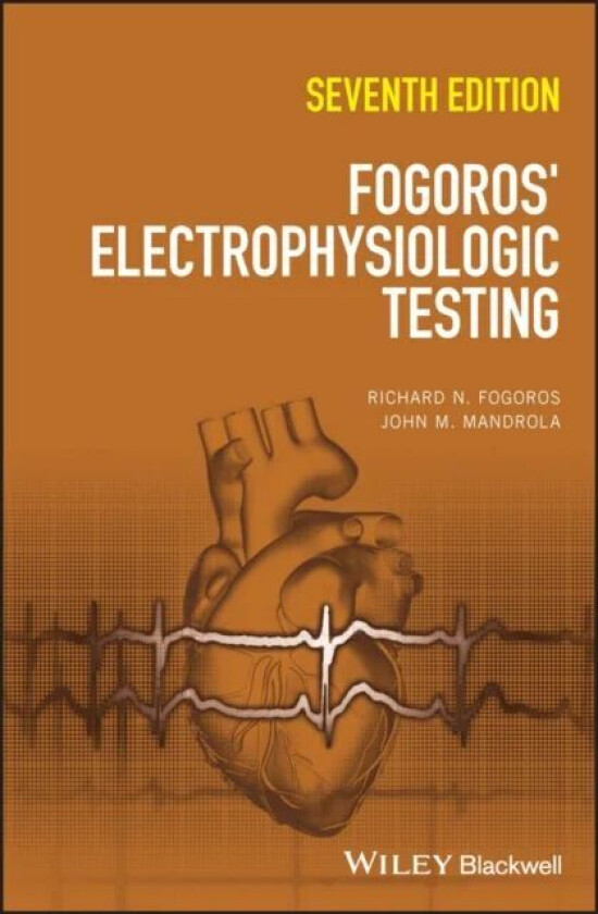 Fogoros' Electrophysiologic Testing av Richard N. (Professor of Medicine) Fogoros, John M. (Cardiac Electrophysiologist Baptist Health Louisville