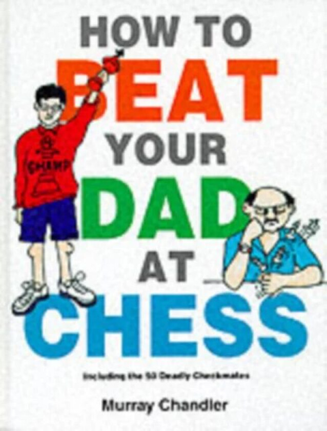 How to Beat Your Dad at Chess av Murray Chandler
