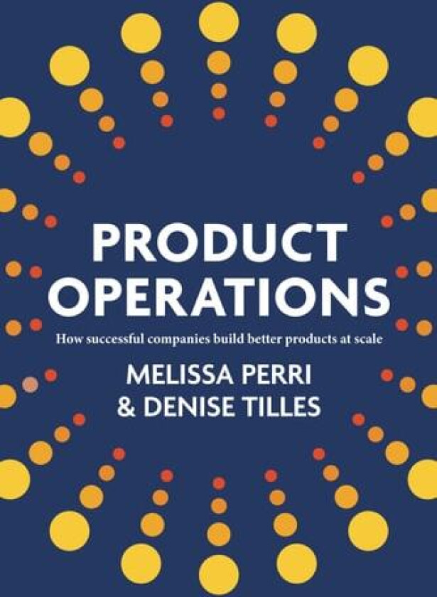 Product Operations av Denise Tilles, Melissa Perri