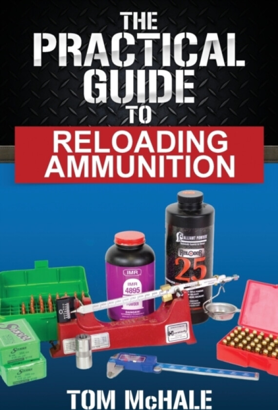 The Practical Guide to Reloading Ammunition av Tom McHale (Paperback)