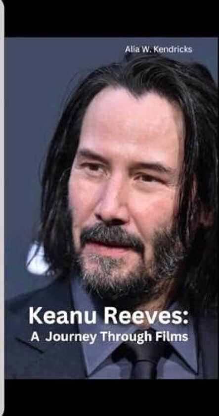 Keanu Reeves: A Journey Through Films av Alia W. Kendricks (Paperback)