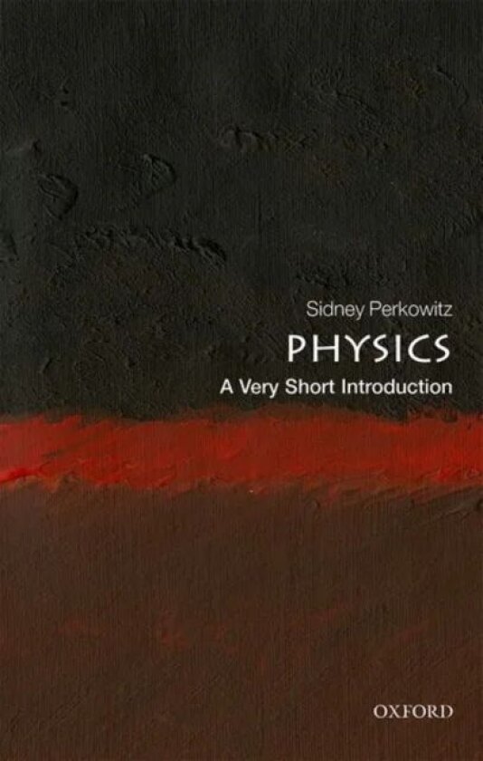 Physics: A Very Short Introduction av Sidney (Charles Howard Candler Professor Emeritus of Physics Emory University) Perkowitz