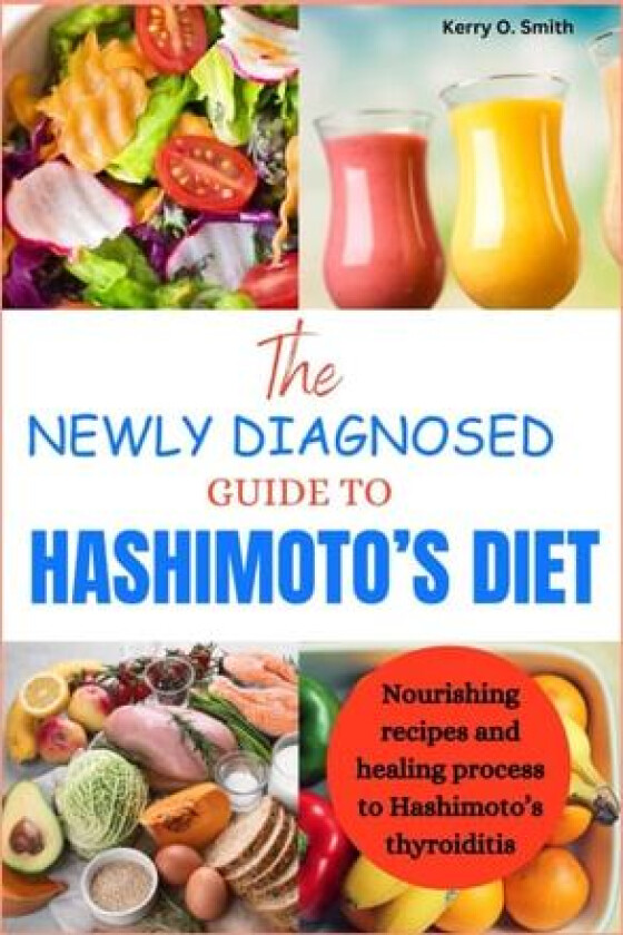 The Newly Diagnosed Guide to Hashimoto's Diet av Kerry O Smith (Paperback)