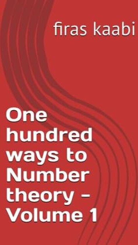 One hundred ways to Number theory -Volume 1 av Firas Kaabi (Paperback)