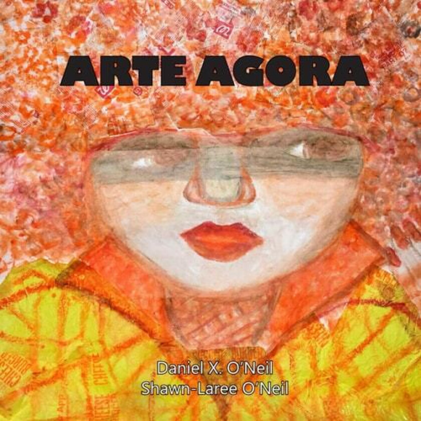 Arte Agora: Revised Second Edition av Daniel X. O'Neil, Shawn-Lareee O'Neil (Paperback)