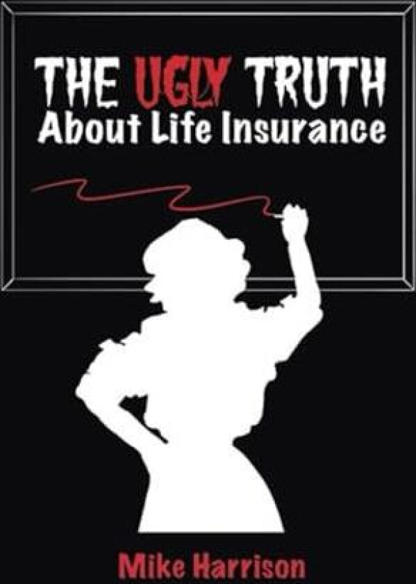 The Ugly Truth About Life Insurance av Mike Harrison (Paperback)