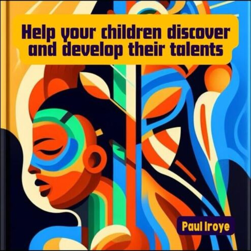 Help your children to discover and develop their talents. av Paul Iroye (Paperback)