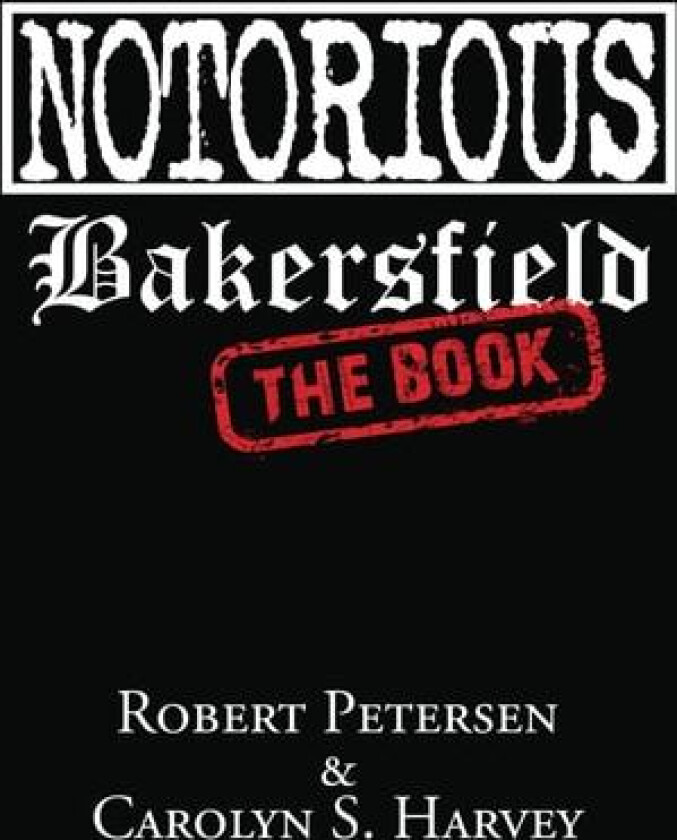 Notorious Bakersfield av Carolyn S Harvey, Robert Petersen (Paperback)