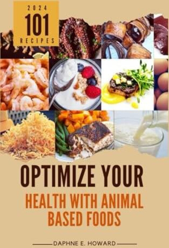 Optimize Your Health with Animal Based Foods av Daphne E Howard (Paperback)