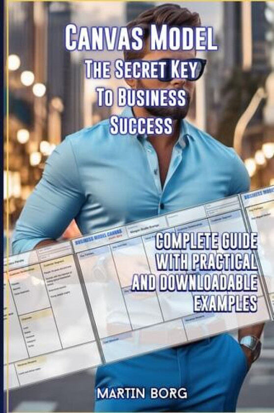 Canvas Model, the secret key to business success. av Martin Borg (Paperback)