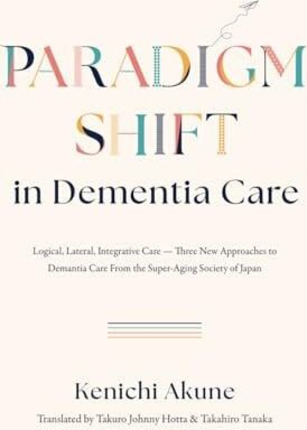 Paradigm Shift in Dementia Care av Kenichi Akune (Paperback)