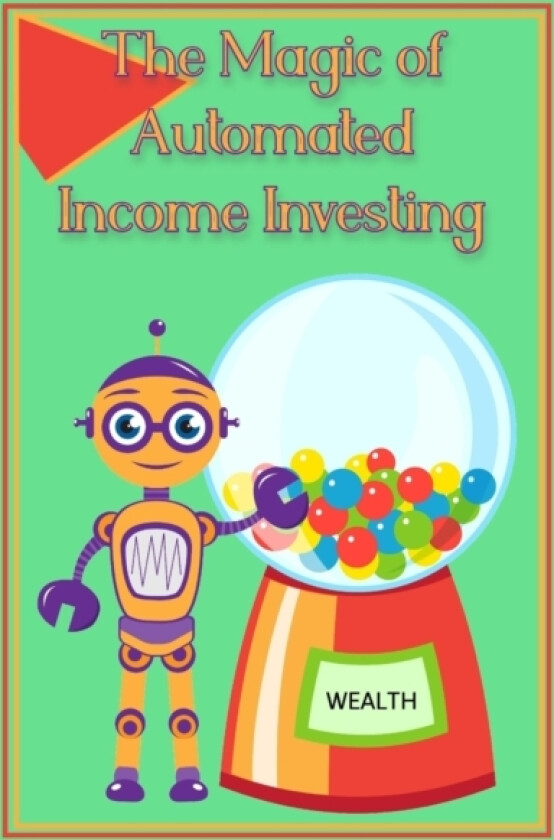 The Magic of Automated Income Investing av Joshua King (Paperback)