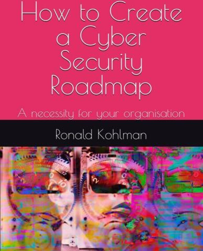 How to Create a Cyber Security Roadmap av Ronald Kohlman (Paperback)