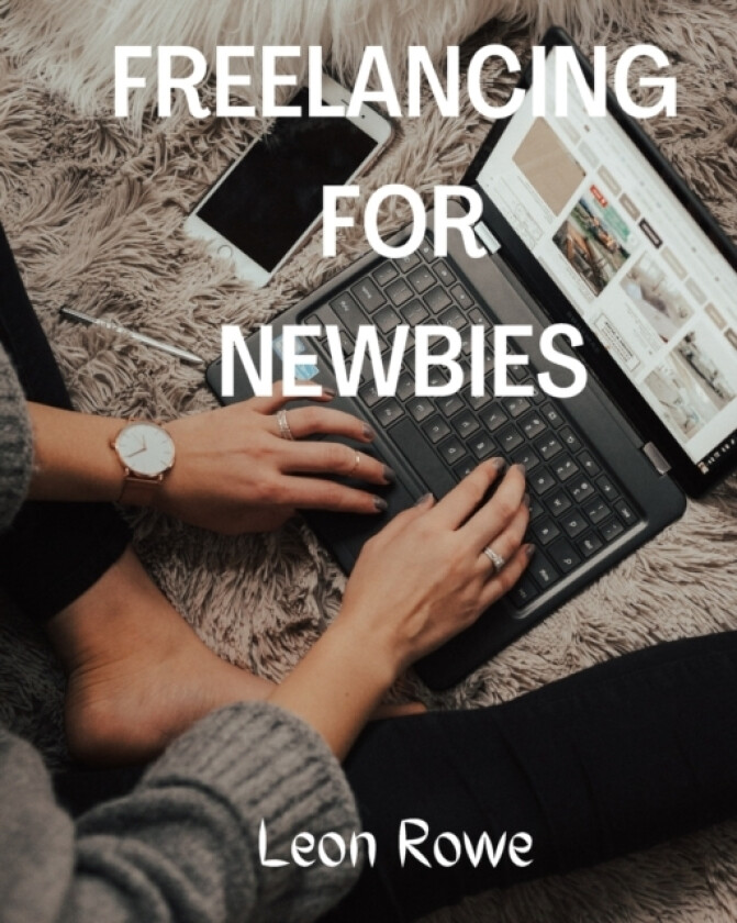 Freelancing for newbies av Leon Rowe (Paperback)