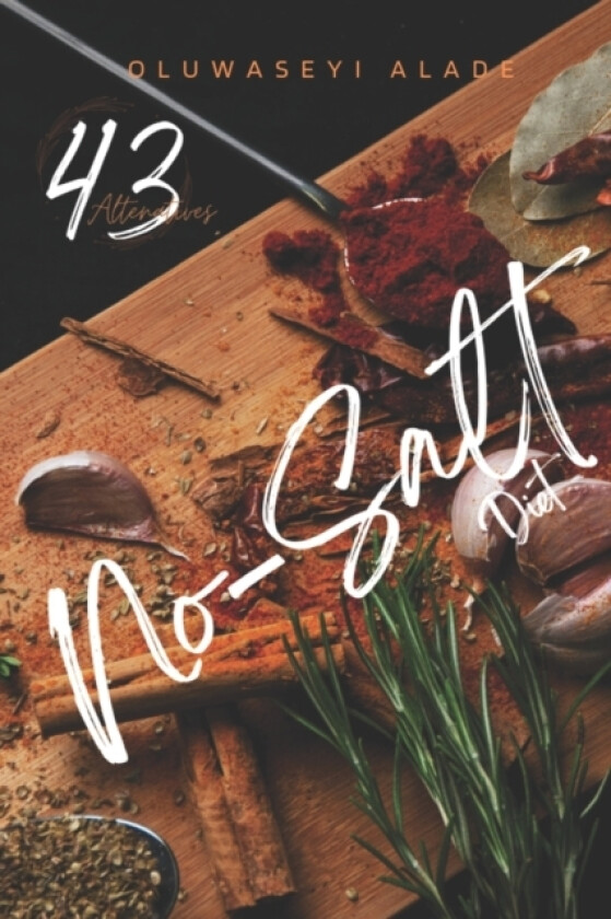 No-Salt Diet 43 Alternatives av Oluwaseyi a Alade (Paperback)