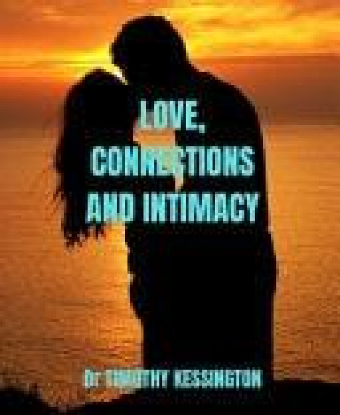 Love, Connections and Intimacy av Dr Timothy Kessington (Paperback)