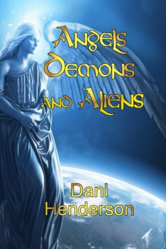 Angels, Demons and Aliens av Dani Henderson (Paperback)