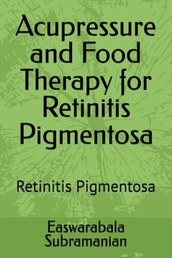 Acupressure and Food Therapy for Retinitis Pigmentosa av Easwarabala Subramanian (Paperback)