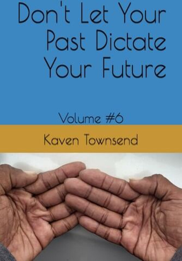 Don't Let Your Past Dictate Your Future av Kaven Townsend (Paperback)