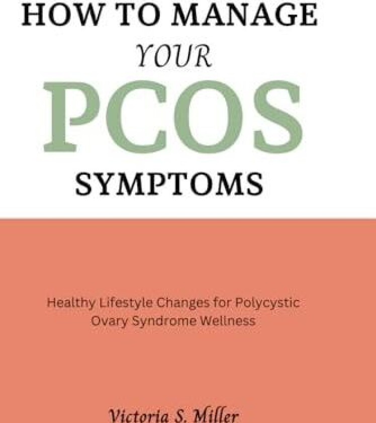 How to Manage Your PCOS Symptoms av Victoria S Miller (Paperback)