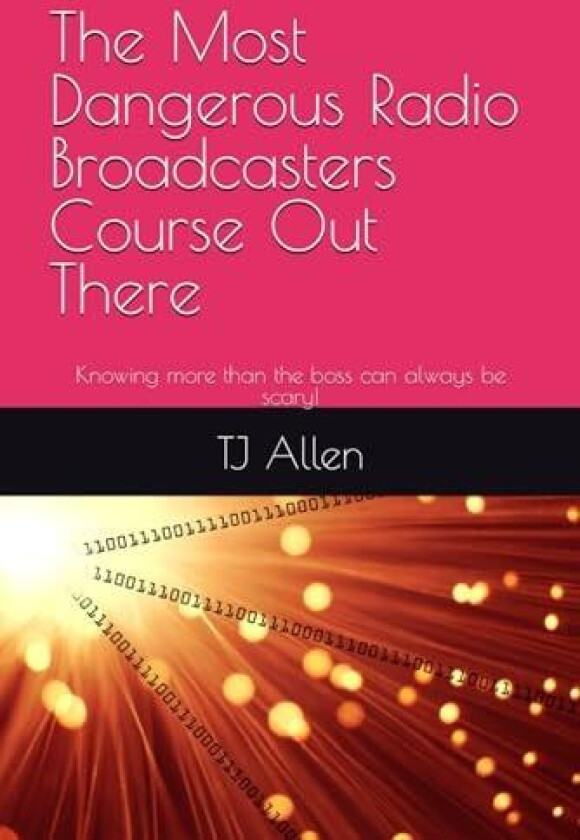 The Most Dangerous Radio Broadcasters Course Out There av Tj Allen (Paperback)