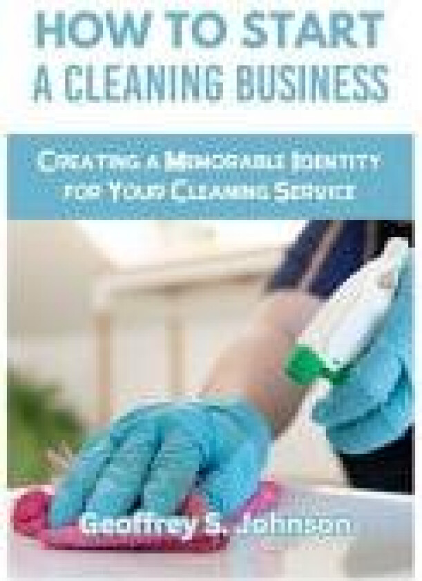 How to Start a Cleaning Business av Geoffrey S Johnson (Paperback)