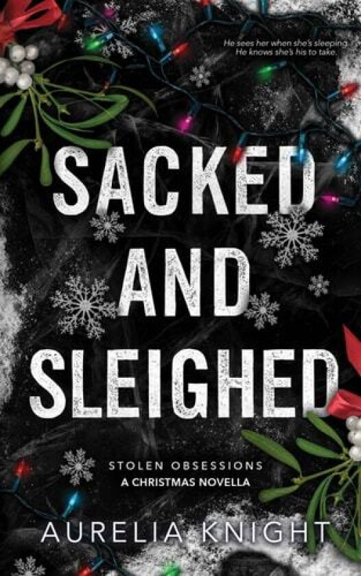Sacked and Sleighed: A Stolen Obsessions Christmas Novella av Aurelia Knight (Paperback)